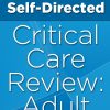 Self-Directed Critical Care Review: Adult 2018 (CME Videos)