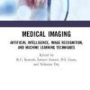 Medical Imaging: Artificial Intelligence, Image Recognition, and Machine Learning Techniques 1st Edition
