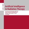 Artificial Intelligence in Radiation Therapy: First International Workshop, AIRT 2019, Held in Conjunction with MICCAI 2019, Shenzhen, China, October … (Lecture Notes in Computer Science)