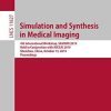 Simulation and Synthesis in Medical Imaging: 4th International Workshop, SASHIMI 2019, Held in Conjunction with MICCAI 2019, Shenzhen, China, October 13, … Notes in Computer Science Book 11827)