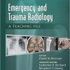 Emergency and Trauma Radiology: A Teaching File (LWW Teaching File Series) First Edition