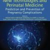 New Technologies and Perinatal Medicine: Prediction and Prevention of Pregnancy Complications (Series In Maternal Fetal Medicine) 1st Edition