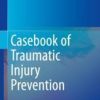 Casebook of Traumatic Injury Prevention 1st ed. 2020 Edition