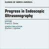 Progress in Endoscopic Ultrasonography, An Issue of Gastrointestinal Endoscopy Clinics (The Clinics: Internal Medicine) 1st Edition