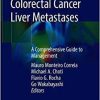 Colorectal Cancer Liver Metastases: A Comprehensive Guide to Management 1st ed. 2020 Edition