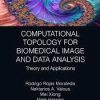 Computational Topology for Biomedical Image and Data Analysis: Theory and Applications (Focus Series in Medical Physics and Biomedical Engineering) 1st Edition