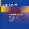 Anal Cancer: A Comprehensive Guide 1st ed. 2019 Edition