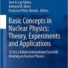 Basic Concepts in Nuclear Physics: Theory, Experiments and Applications: 2018 La Rábida International Scientific Meeting on Nuclear Physics (Springer Proceedings in Physics) 1st ed. 2019 Edition