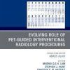 Evolving Role of PET-guided Interventional Oncology, An Issue of PET Clinics (The Clinics: Radiology) 1st Edition