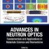 Advances in Neutron Optics: Fundamentals and Applications in Materials Science and Biomedicine (Multidisciplinary and Applied Optics) 1st Edition