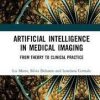 Artificial Intelligence in Medical Imaging: From Theory to Clinical Practice 1st Edition