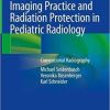Imaging Practice and Radiation Protection in Pediatric Radiology: Conventional Radiography 1st ed. 2019 Edition