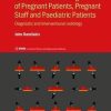 Radiation Dose Management of Pregnant Patients, Pregnant Staff and Paediatric Patients: Diagnostic and interventional radiology (IPEM-IOP Series in Physics and Engineering in Medicine and Biology)