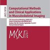 Computational Methods and Clinical Applications in Musculoskeletal Imaging (Lecture Notes in Computer Science)