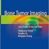 Bone Tumor Imaging: Case Studies in Hip and Knee 1st ed. 2020 Edition