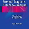 Clinical Low Field Strength Magnetic Resonance Imaging: A Practical Guide to Accessible MRI 1st ed. 2016 Edition