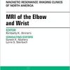 MRI of the Elbow and Wrist, An Issue of Magnetic Resonance Imaging Clinics of North America (The Clinics: Radiology) 1st Edition
