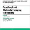 Functional and Molecular Imaging in Oncology, An Issue of Magnetic Resonance Imaging Clinics of North America (The Clinics: Radiology) 1st Edition
