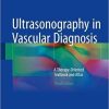 Ultrasonography in Vascular Diagnosis: A Therapy-Oriented Textbook and Atlas 3rd ed. 2018 Edition
