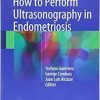 How to Perform Ultrasonography in Endometriosis 1st ed. 2018 Edition