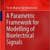 A Parametric Framework for Modelling of Bioelectrical Signals (Series in BioEngineering) 1st ed. 2016 Edition