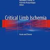 Critical Limb Ischemia: Acute and Chronic 1st ed. 2017 Edition