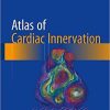 Atlas of Cardiac Innervation 1st ed. 2017 Edition