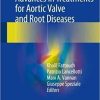 Advances in Treatments for Aortic Valve and Root Diseases 1st ed. 2018 Edition