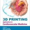 3D Printing Applications in Cardiovascular Medicine 1st Edition