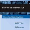 Imaging in Intervention, An Issue of Interventional Cardiology Clinics (The Clinics: Internal Medicine) 1st Edition
