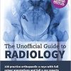 The Unofficial Guide to Radiology: 100 Practice Orthopaedic X-Rays with Full Colour Annotations and Full X-Ray Reports (Unofficial Guides to Medicine)