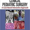 Clinical Pediatric Surgery: A Case-Based Interactive Approach 1st Edition