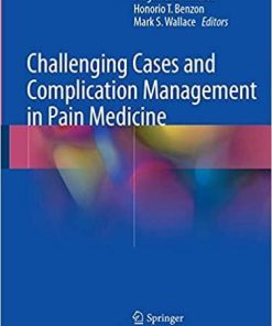 Challenging Cases and Complication Management in Pain Medicine 1st ed. 2018 Edition