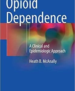Opioid Dependence: A Clinical and Epidemiologic Approach 1st ed. 2018 Edition