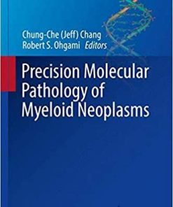 Precision Molecular Pathology of Myeloid Neoplasms (Molecular Pathology Library) 1st ed. 2018 Edition