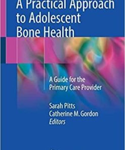 A Practical Approach to Adolescent Bone Health: A Guide for the Primary Care Provider 1st ed. 2018 Edition