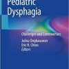 Pediatric Dysphagia: Challenges and Controversies 1st ed. 2018 Edition