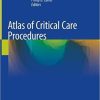 Atlas of Critical Care Procedures 1st ed. 2018 Edition