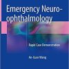 Emergency Neuro-ophthalmology: Rapid Case Demonstration 1st ed. 2018 Edition