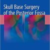 Skull Base Surgery of the Posterior Fossa 1st ed. 2018 Edition