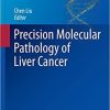 Precision Molecular Pathology of Liver Cancer (Molecular Pathology Library) 1st ed. 2018 Edition