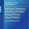 Nutritional Adequacy, Diversity and Choice Among Primary School Children: Policy and Practice in India (Springerbriefs in Child Health) 1st ed. 2018 Edition