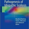 Pathogenesis of Idiopathic Scoliosis 1st ed. 2018 Edition