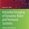 Intravital Imaging of Dynamic Bone and Immune Systems: Methods and Protocols (Methods in Molecular Biology) Softcover reprint of the original 1st ed. 2018 Edition
