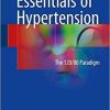Essentials of Hypertension: The 120/80 paradigm 1st ed. 2018 Edition