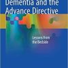 Dementia and the Advance Directive: Lessons from the Bedside 1st ed. 2018 Edition