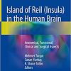 Island of Reil (Insula) in the Human Brain: Anatomical, Functional, Clinical and Surgical Aspects 1st ed. 2018 Edition