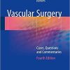 Vascular Surgery: Cases, Questions and Commentaries 4th ed. 2018 Edition