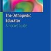 The Orthopedic Educator: A Pocket Guide 1st ed. 2018 Edition