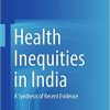 Health Inequities in India: A Synthesis of Recent Evidence 1st ed. 2018 Edition